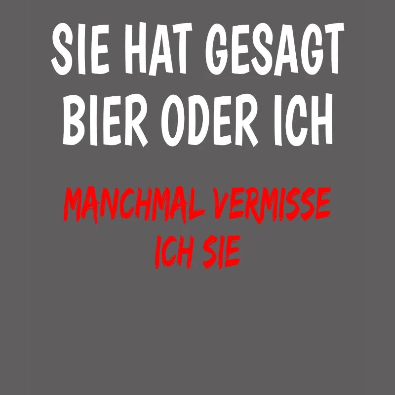 Sie hat gesagt Bier oder ich lustiger Bier spruch