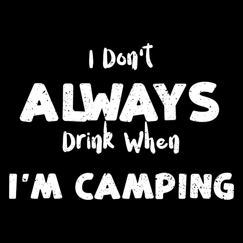 I Don't Always Drink When I'm Ca...