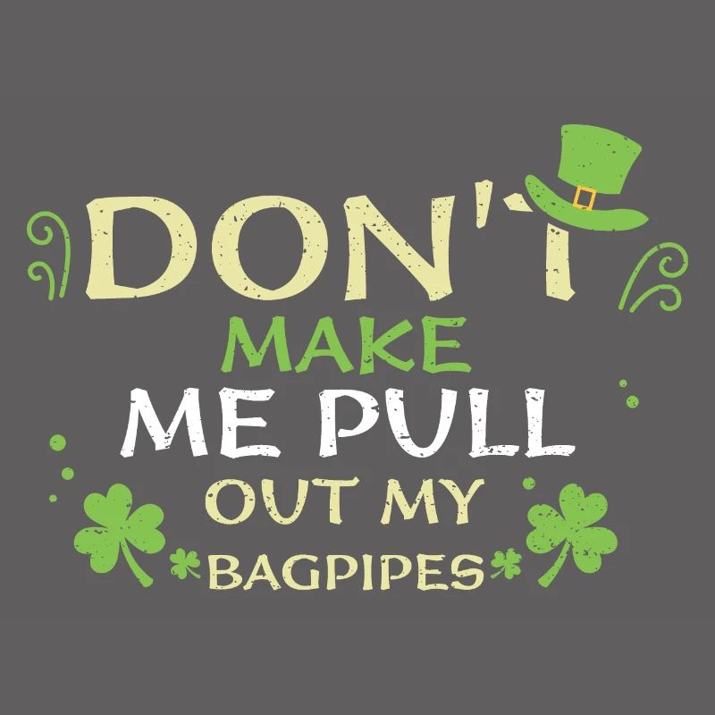 Don't Make Me Pull Out My Bagpipes