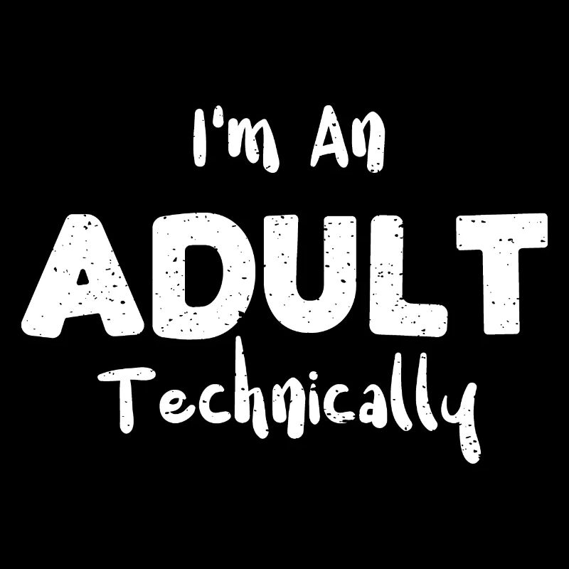 I'm An Adult Technically