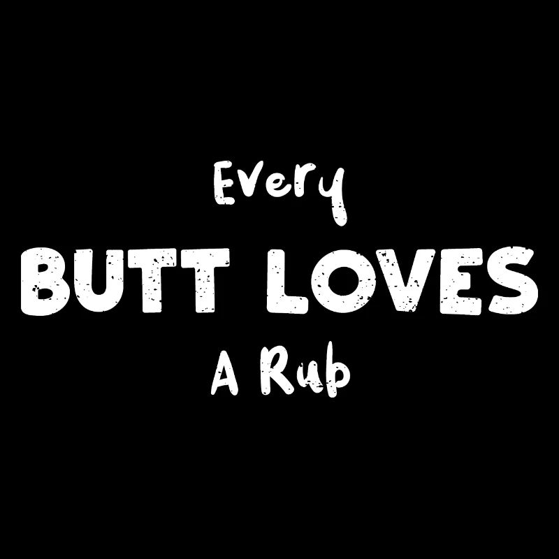 Every Butt Loves A Rub - BBQ