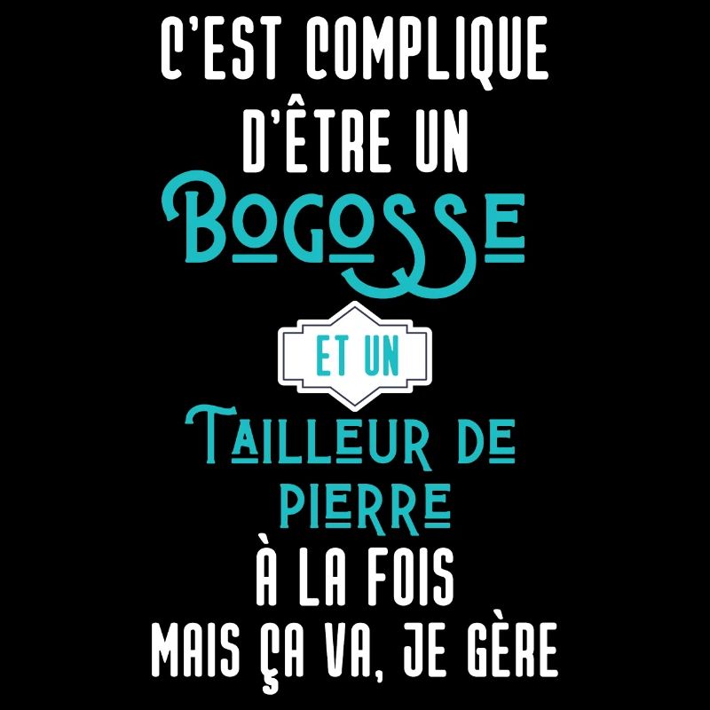 C'est compliqué d'être Bogosse Tailleur de pierre