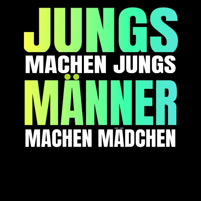 Jungs machen Jungs Männer machen Mädchen