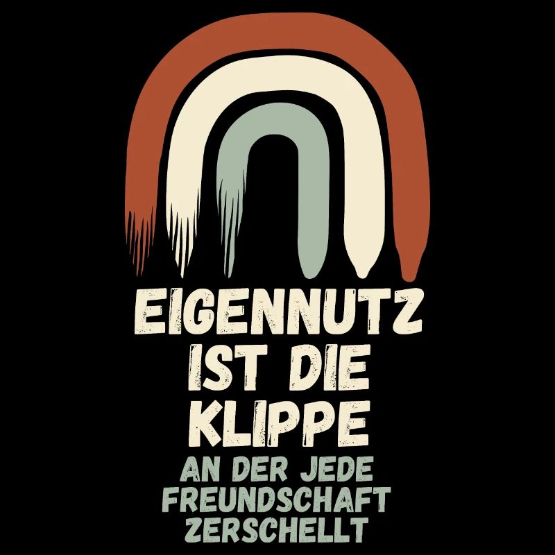 Eigennutz ist die Klippe an der jede Freundschaft