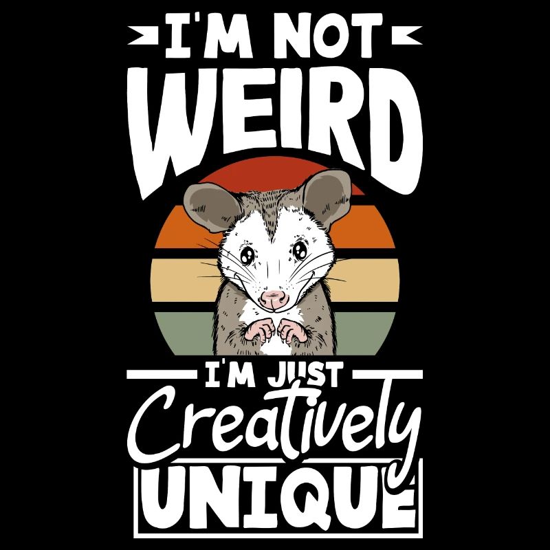 I'm not weird, I'm just creatively unique