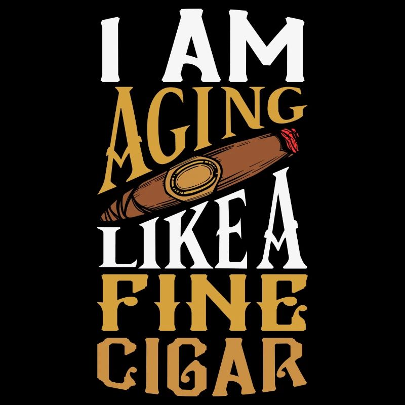 Im Aging Like Fine Cigar - Passionszigarre