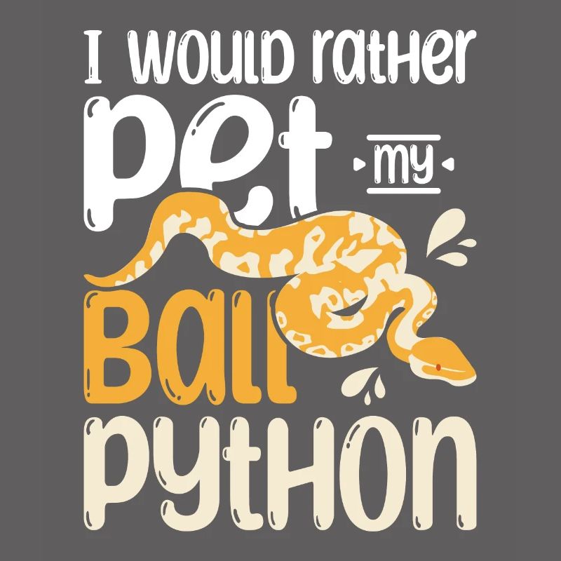 I would rather pet my ball python