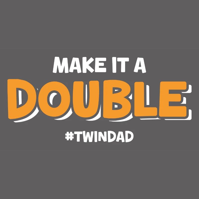Make It A Double Twin Dad