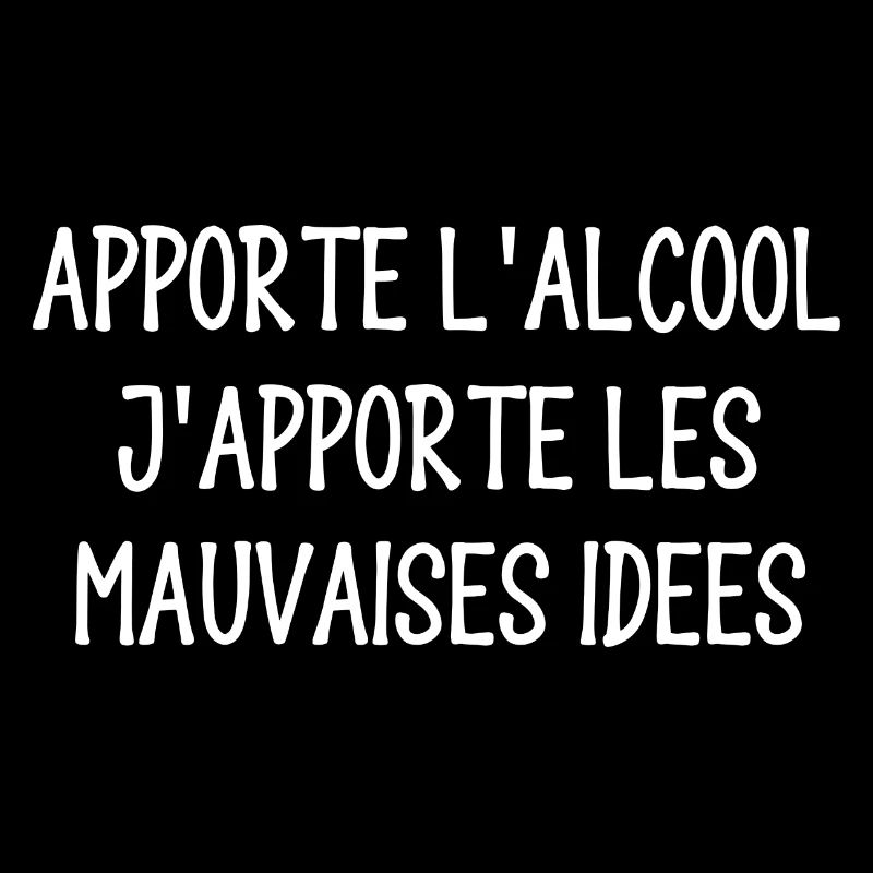 apporte l'alcool j'apporte les mauvaises idées
