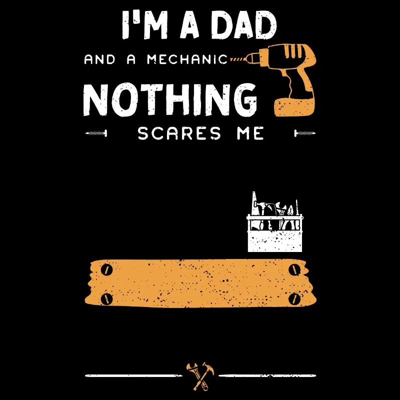 I'm A Dad And A Mechanic Nothing...
