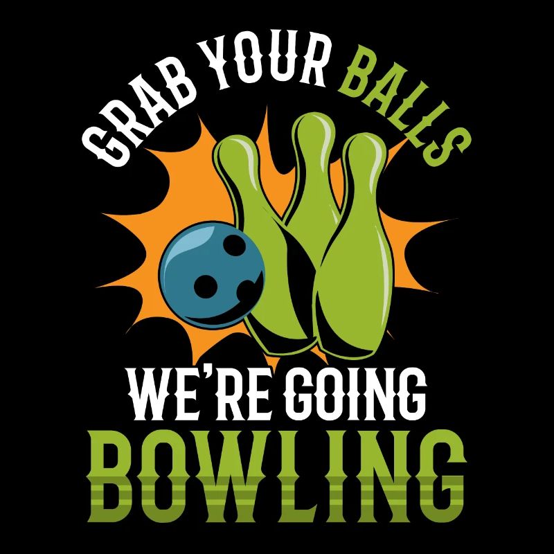Funny Grab Your Balls We're Going Bowling