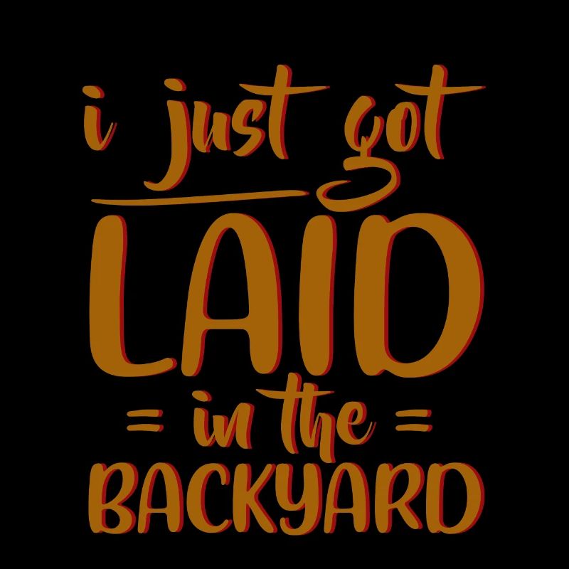 I Just Got Laid In The Backyard 4