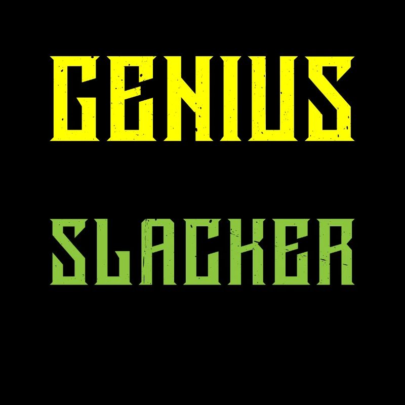 Genius By Birth Slacker By Choice 5