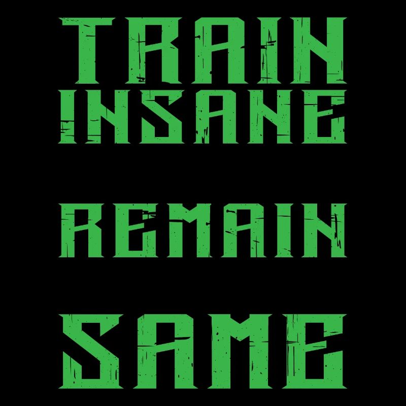 Train insane or remain the same 7