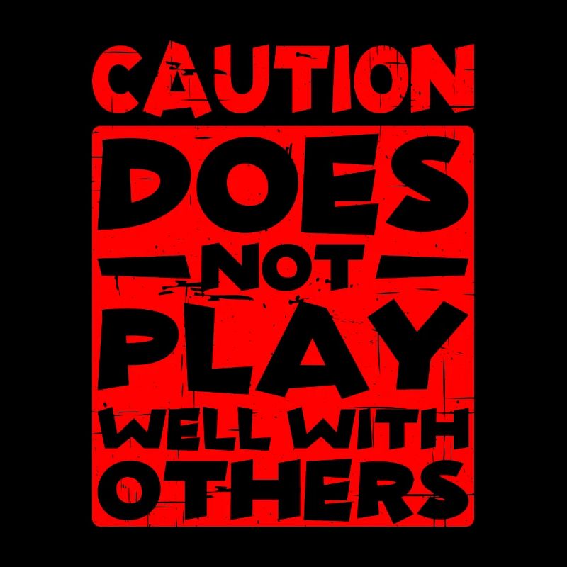 Caution, does not play well with others 30