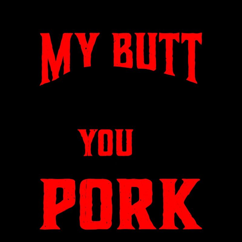 If You Rub My Butt, You Can Pull My Pork 6