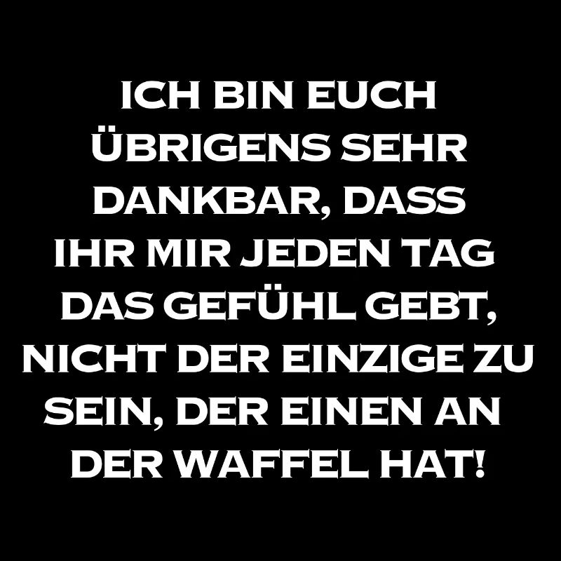 Einen an der Waffel | lustige Sprüche, Sarkasmus