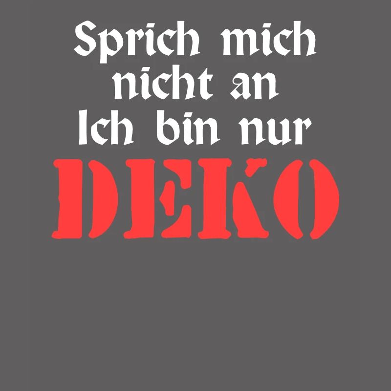 SPRICH MICH NICHT AN ICH BIN NUR DEKO Sprich mic
