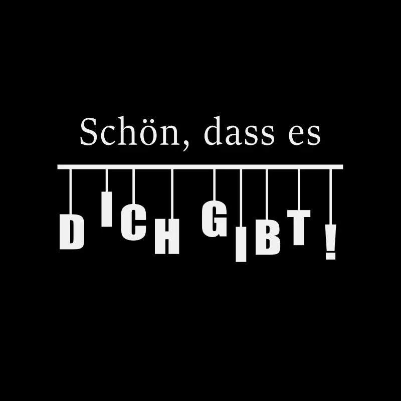 Schöen dass es dich gibt