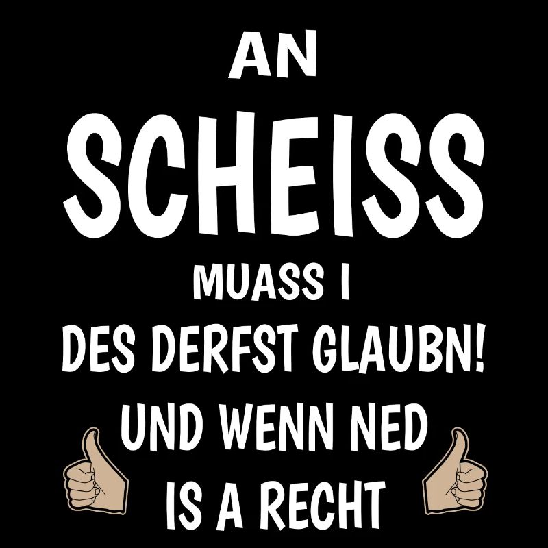An Scheiss muass i