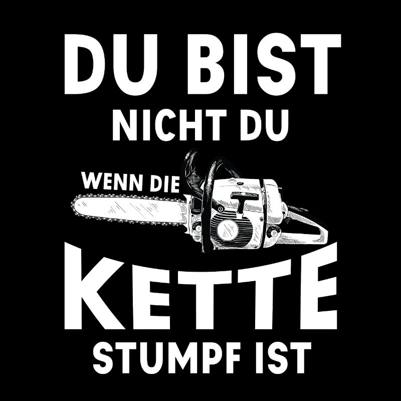 Du Bist Nicht Du Wenn Die Kette Stumpf Ist Spruch