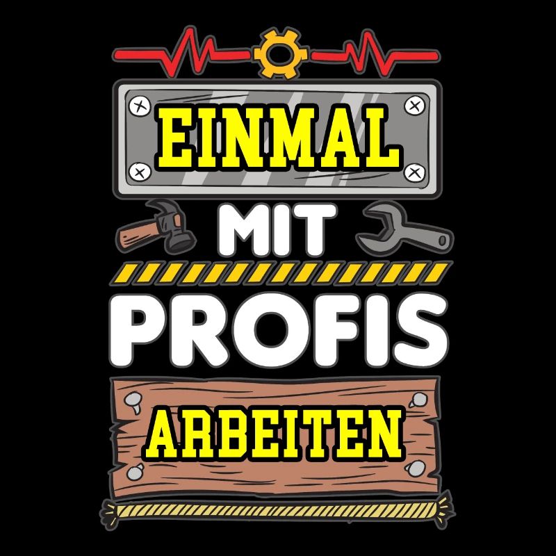 Einmal Mit Profis Arbeiten Handwerker Spruch Humor