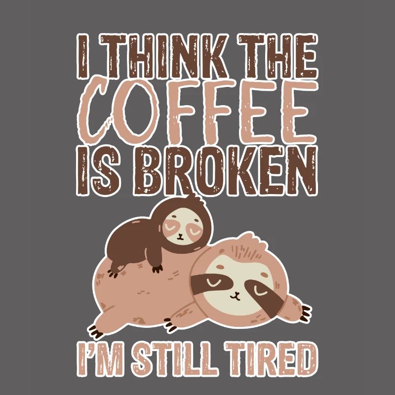 I Think The Coffee Is Broken I'm Still Tired 3