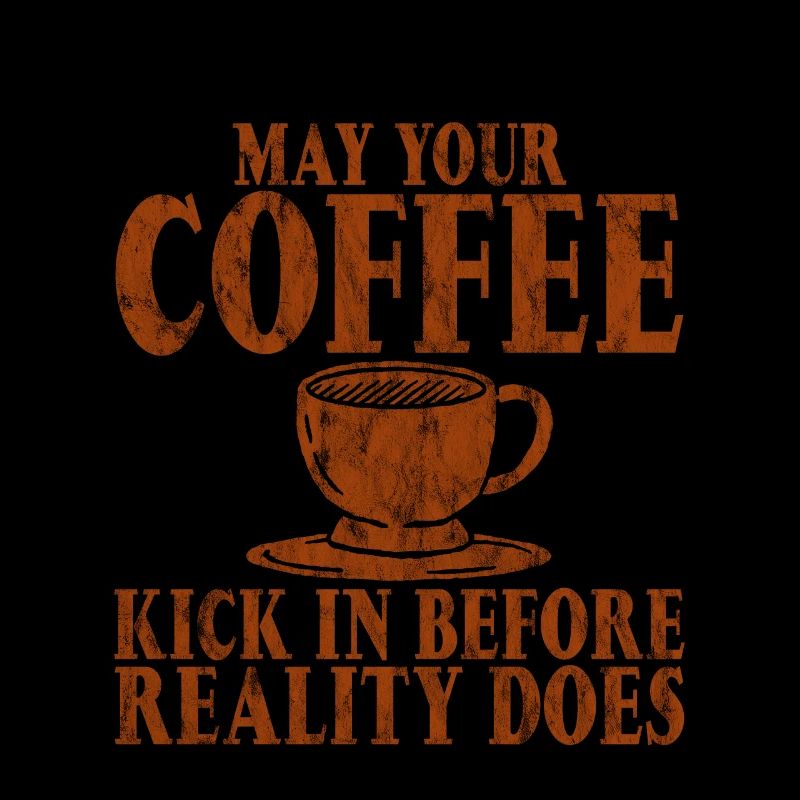 May Your Coffee Kick In Before Reality Does 26