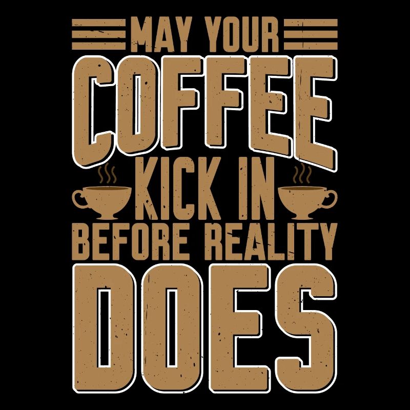 May Your Coffee Kick In Before Reality Does 28