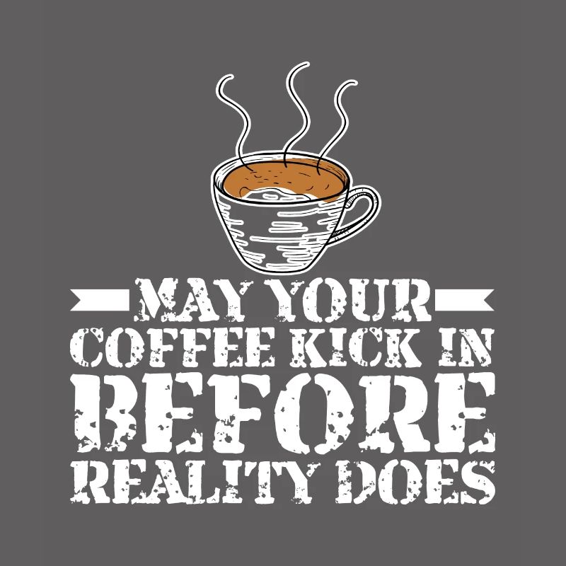 May Your Coffee Kick In Before Reality Does 30