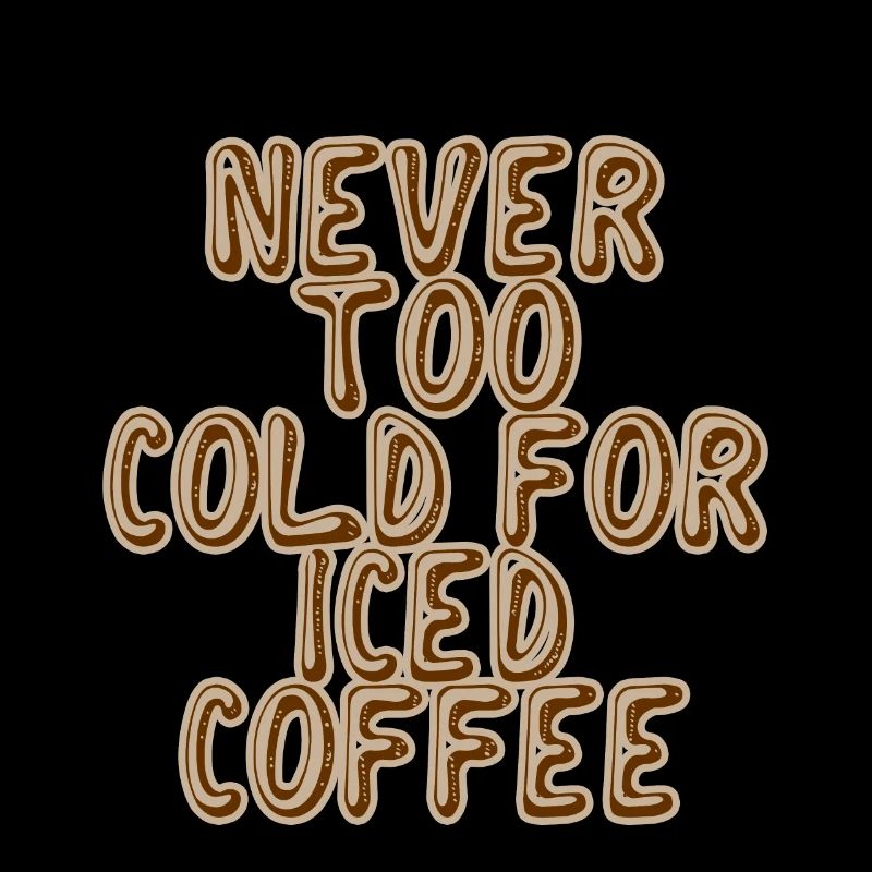 Never Too Cold For Iced Coffee 2
