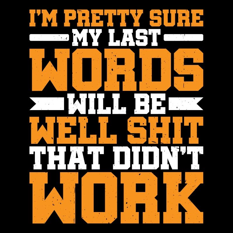 Last Words Will Be Well Shit That Didn't Work