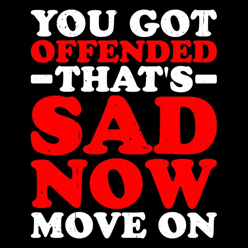 You Got Offended, That's Sad Now Move On