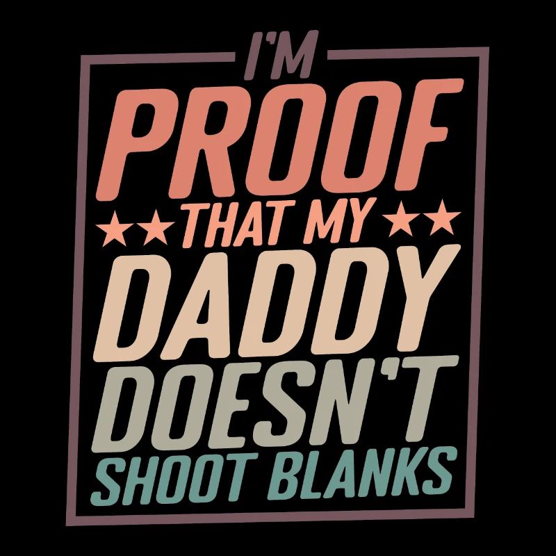 I'm Proof That My Daddy Doesn't Shoot Blanks 2