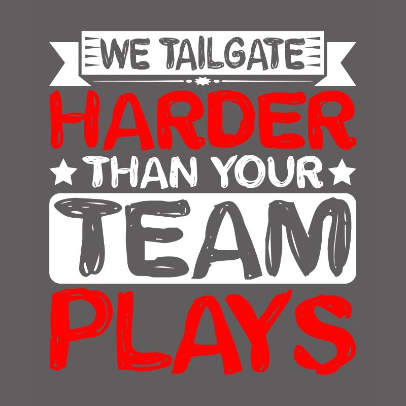 We Tailgate Harder Than Your Team Plays 2