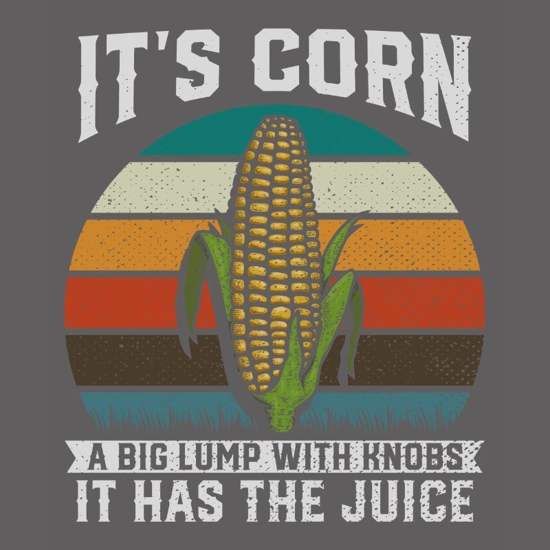 Its Corn A Big Lump With Knobs It Has The Juice