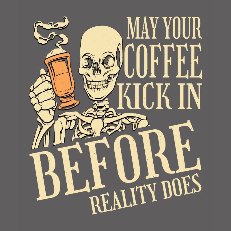May Your Coffee Kick In Before Reality Does 36