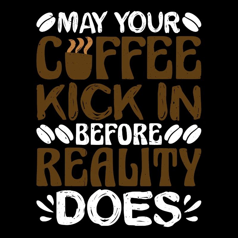 May Your Coffee Kick In Before Reality Does 37