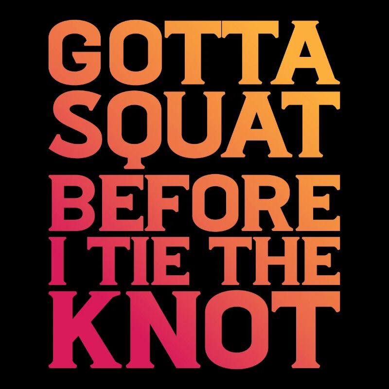 Gotta Squat Before I Tie The Knot 8