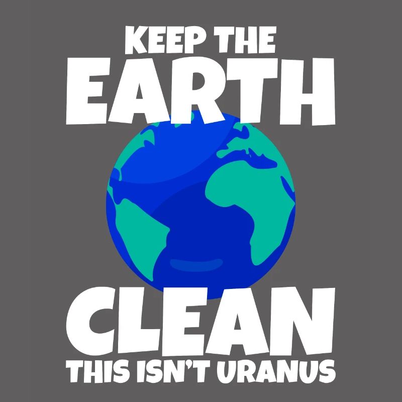 Keep The Earth Clean, This Isn't Uranus 4