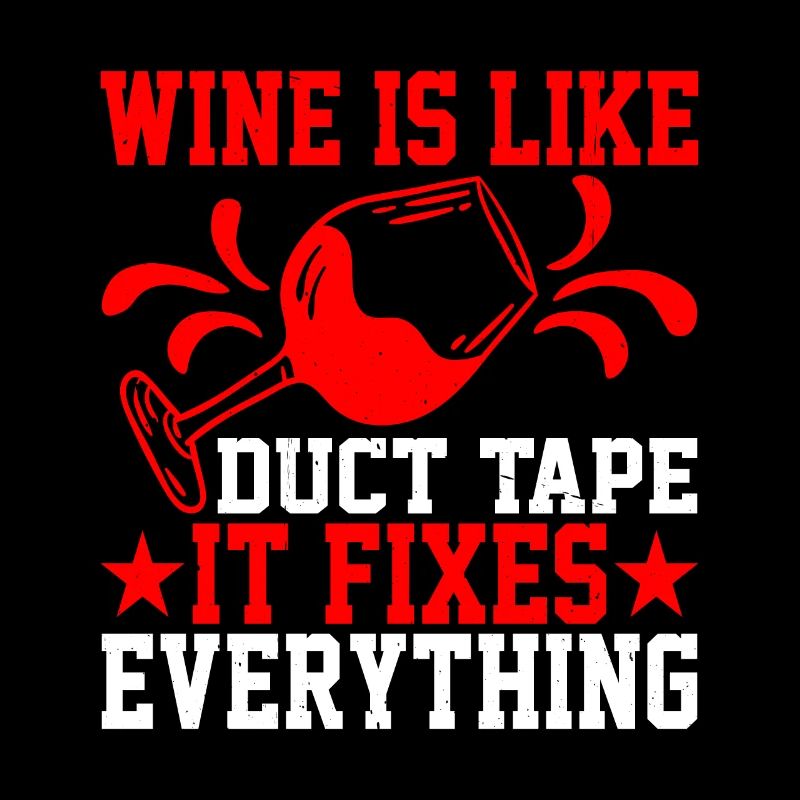 Wine Is Like Duct Tape It Fixes Everything