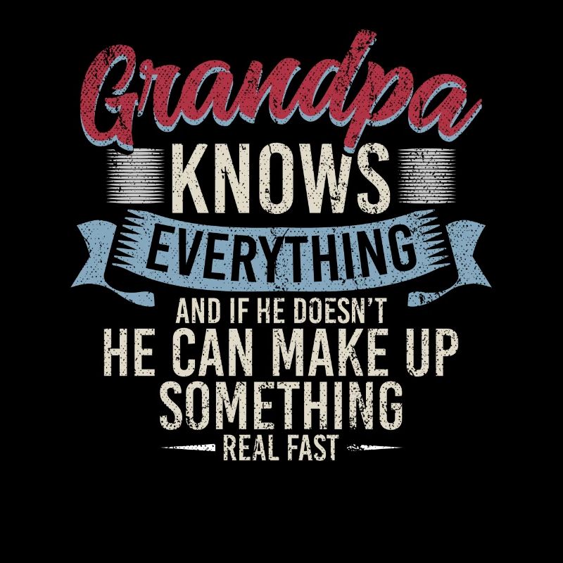 Grandpa Knows Everything He Can Make Up Something