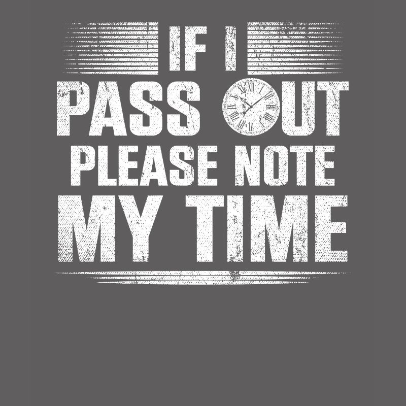 If I Pass Out Please Note My Time Sarcasm Quote
