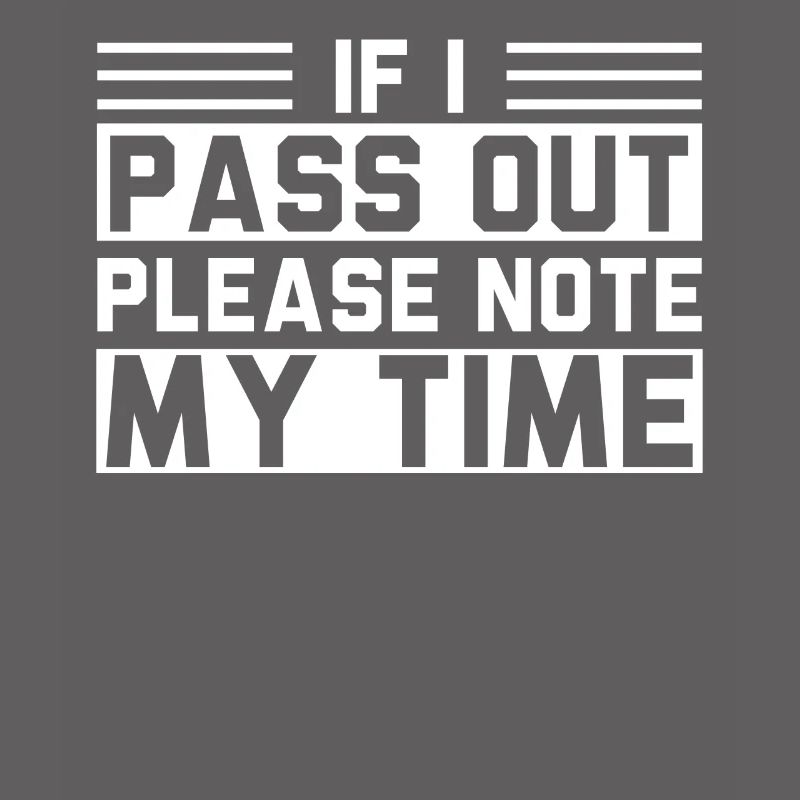 If I Pass Out Please Note My Time Sarcasm Quote