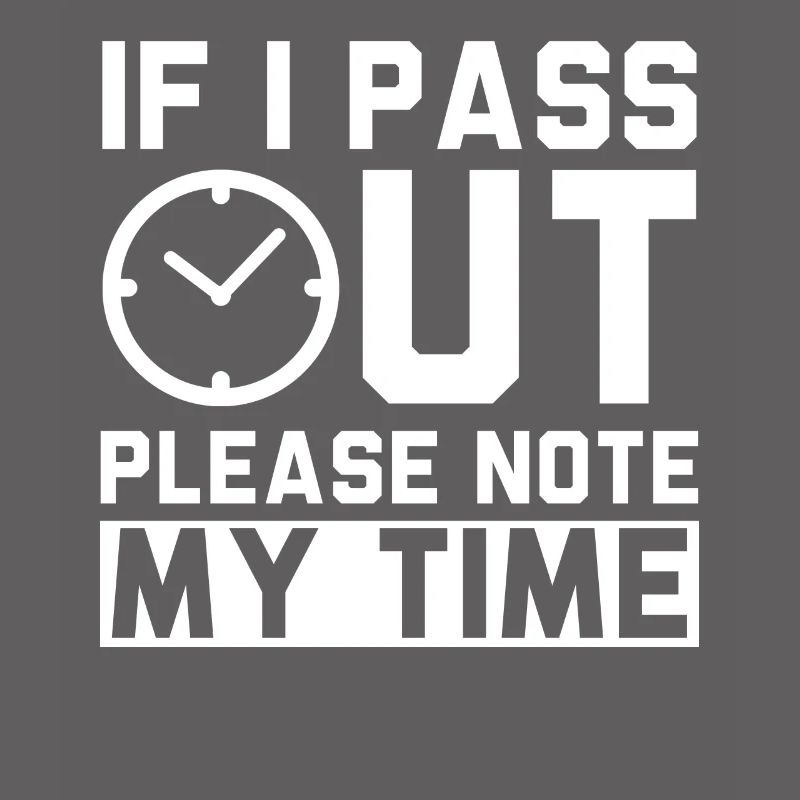 If I Pass Out Please Note My Time Sarcasm Quote