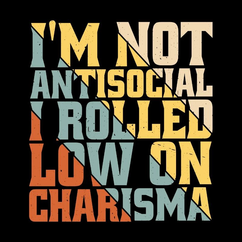 Je ne suis pas antisocial, j’ai roulé bas sur le charisme 6