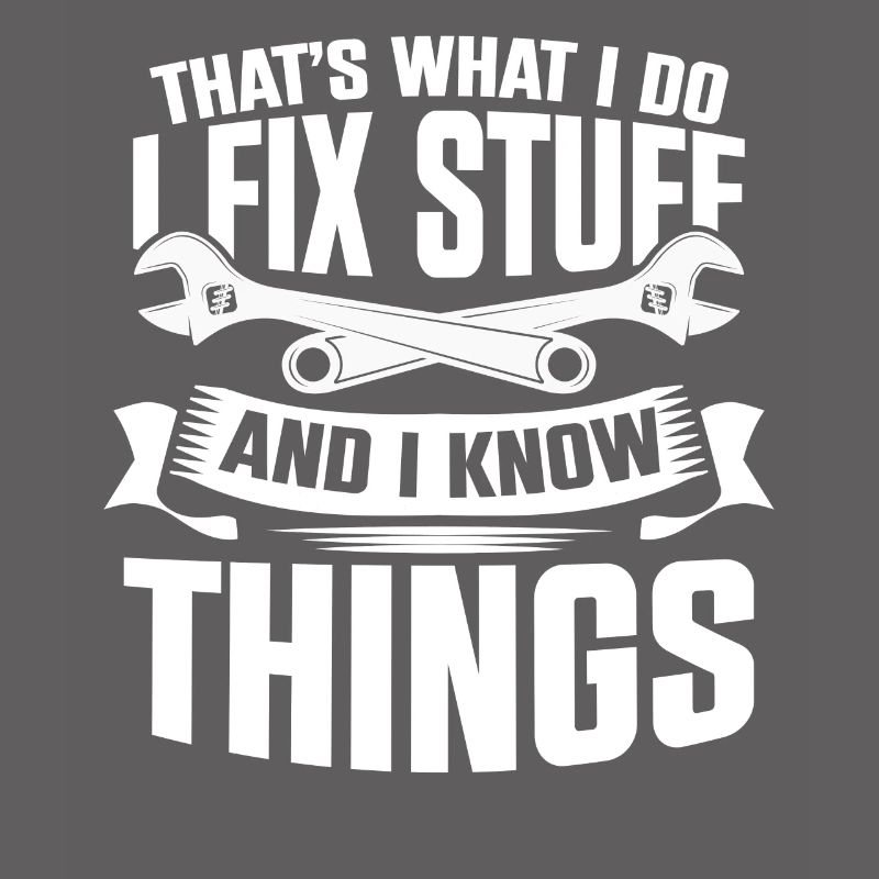 Thats What I Do I Fix Stuff And I Know Things