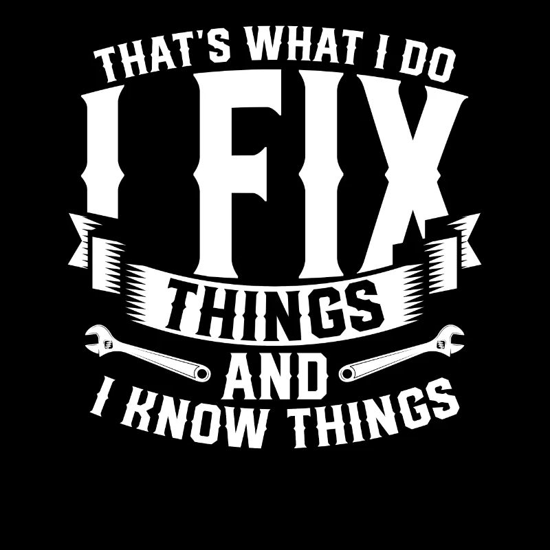 Thats What I Do I Fix Stuff And I Know Things