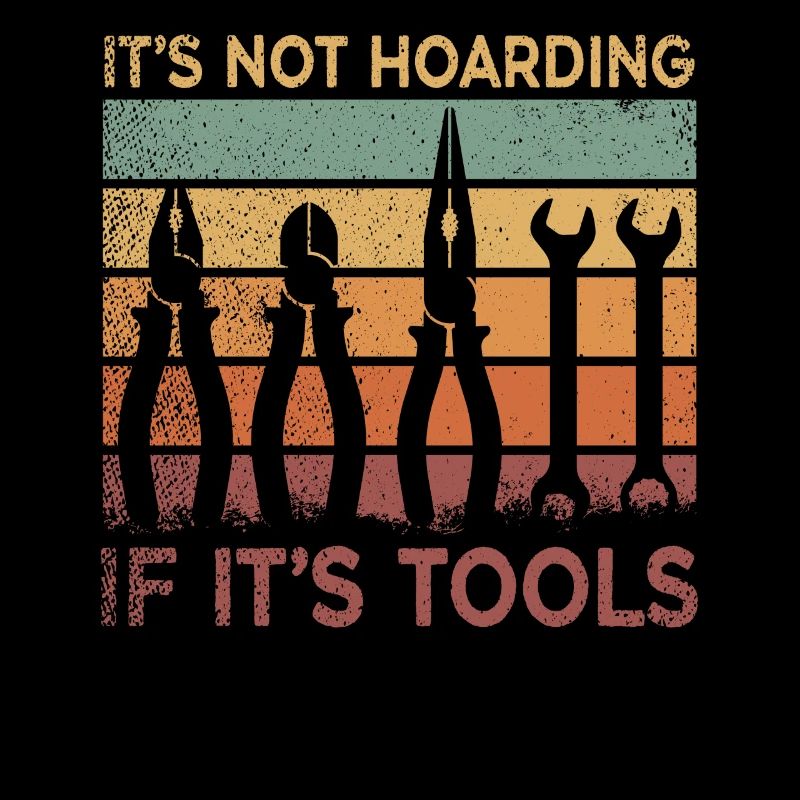Its Not Hoarding If Its Tools Tool