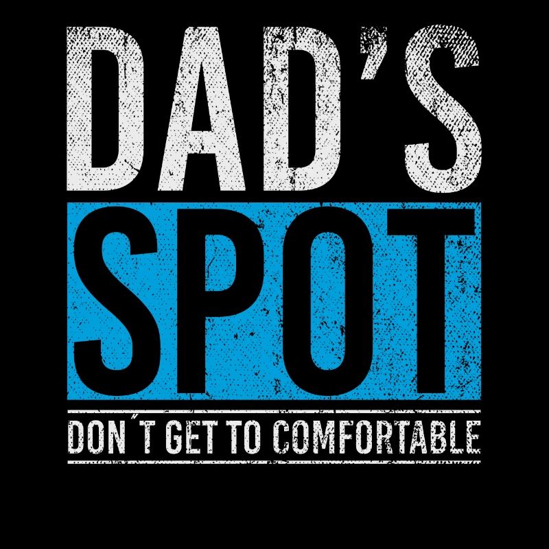 Dads Spot Dont Get To Comfortable